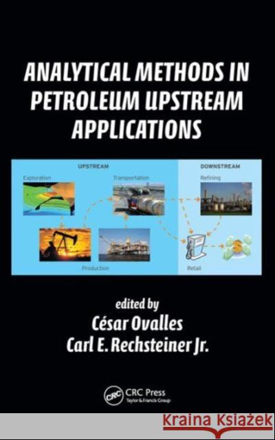 Analytical Methods in Petroleum Upstream Applications Cesar Ovalles Carl E. Rechsteiner 9781482230864 CRC Press