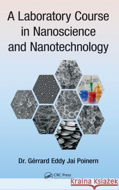 A Laboratory Course in Nanoscience and Nanotechnology Gerrard Eddy Jai Poinern 9781482231038 CRC Press