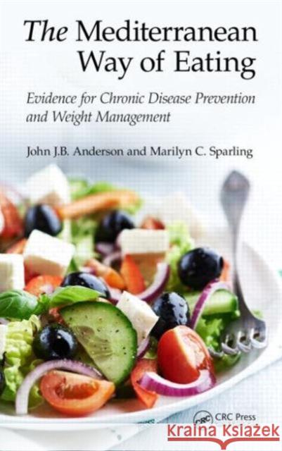The Mediterranean Way of Eating: Evidence for Chronic Disease Prevention and Weight Management Anderson, John J. B. 9781482231250 Taylor and Francis