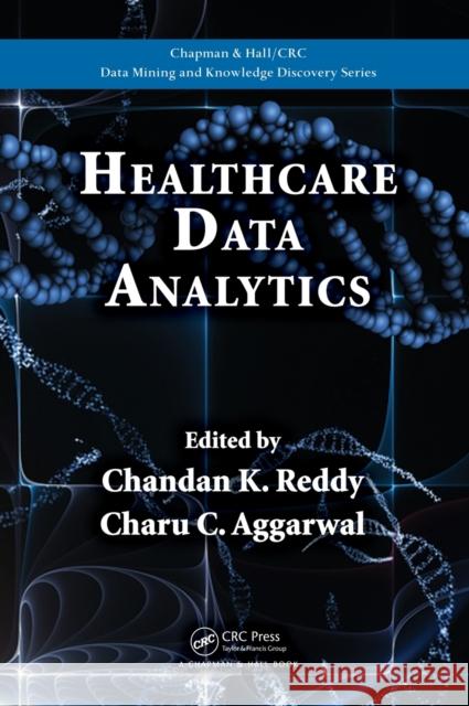 Healthcare Data Analytics Chandan K. Reddy Charu C. Aggarwal 9781482232110 Taylor & Francis Group