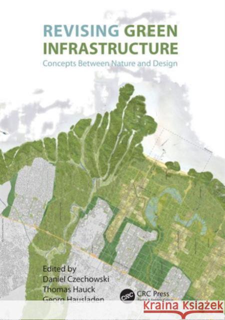 Revising Green Infrastructure: Concepts Between Nature and Design Czechowski, Daniel 9781482232202 CRC Press