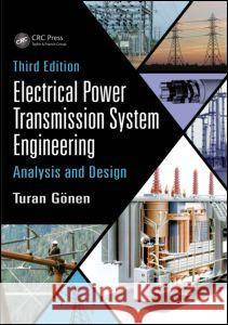 Electrical Power Transmission System Engineering: Analysis and Design Gonen, Turan 9781482232226 CRC Press