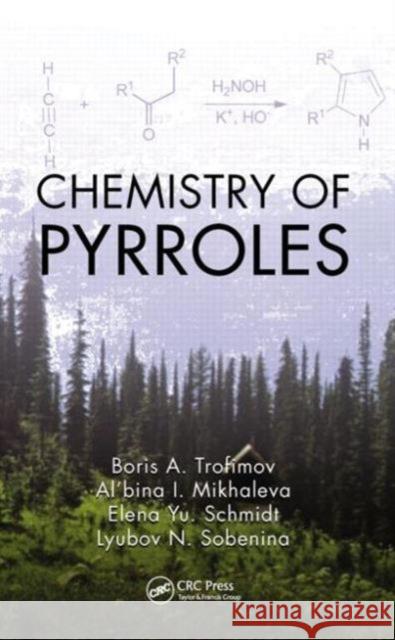 Chemistry of Pyrroles Boris A. Trofimov Al'bina I. Mikhaleva Elena Yu Schmidt 9781482232424 CRC Press