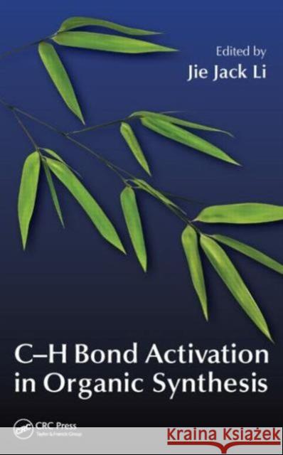 C-H Bond Activation in Organic Synthesis Jie Jack Li 9781482233100 CRC Press