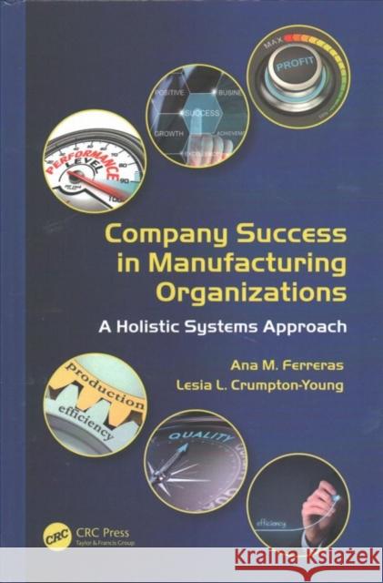 Company Success in Manufacturing Organizations: A Holistic Systems Approach Lesia L. Crumpton-Young Ana M. Ferreras  9781482233179