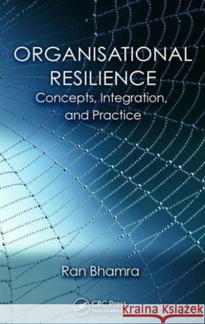 Organisational Resilience: Concepts, Integration, and Practice Ran Bhamra 9781482233568 CRC Press