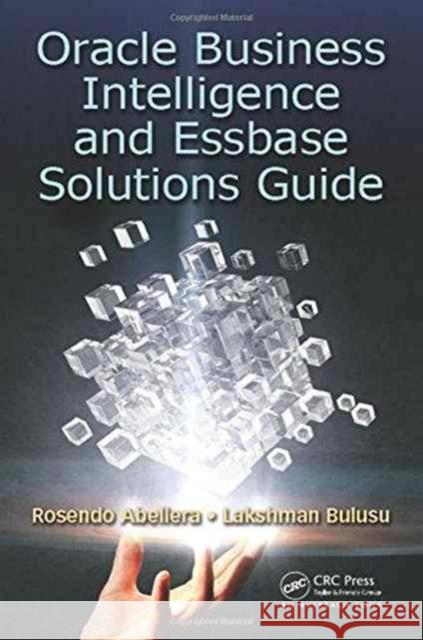 Oracle Business Intelligence and Essbase Solutions Guide Rosendo Abellera Lakshman Bulusu 9781482234077 Auerbach Publications