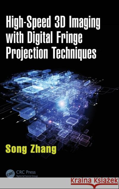 High-Speed 3D Imaging with Digital Fringe Projection Techniques Song Zhang 9781482234336 CRC Press