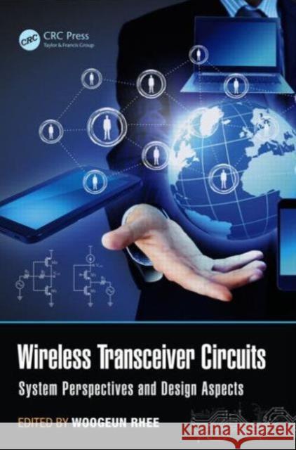 Wireless Transceiver Circuits: System Perspectives and Design Aspects Rhee, Woogeun 9781482234350