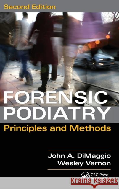 Forensic Podiatry: Principles and Methods, Second Edition John A. DiMaggio Wesley Vernon 9781482235135 CRC Press