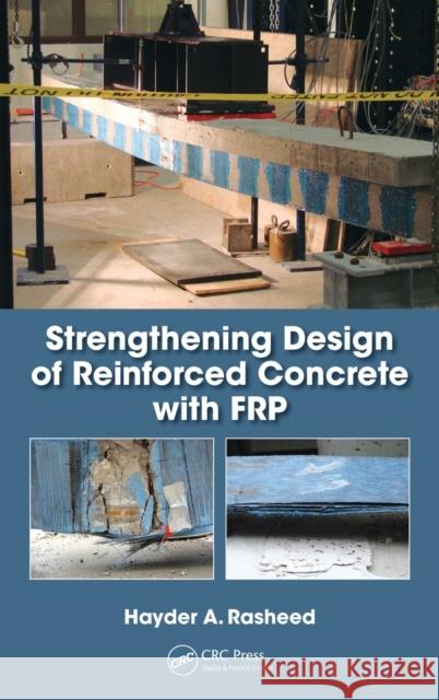 Strengthening Design of Reinforced Concrete with Frp Hayder A. Rasheed 9781482235586