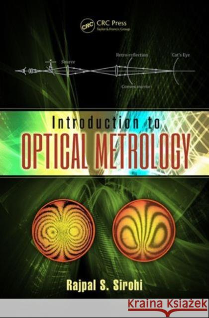 Introduction to Optical Metrology R. S. Sirohi Rajpal S. Sirohi 9781482236101 CRC Press