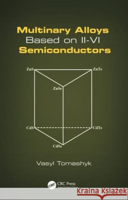 Multinary Alloys Based on II-VI Semiconductors Vasyl Tomashyk   9781482236514 Taylor and Francis