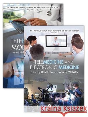 The E-Medicine, E-Health, M-Health, Telemedicine, and Telehealth Handbook (Two Volume Set) Halit Eren John G. Webster 9781482236552 CRC Press