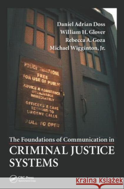The Foundations of Communication in Criminal Justice Systems Daniel Adrian Doss William H. Glover, Jr. Rebecca A. Goza 9781482236576
