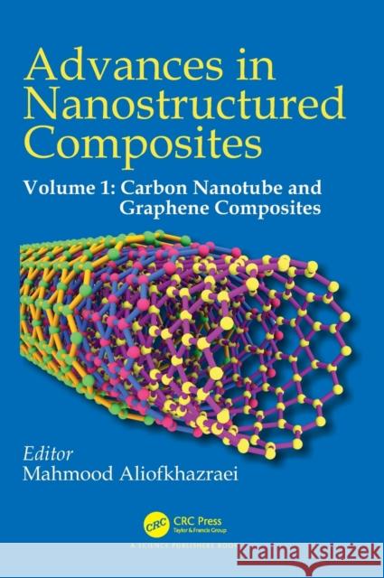 Advances in Nanostructured Composites: Volume 1: Carbon Nanotube and Graphene Composites Mahmood Aliofkhazraei   9781482236637 Apple Academic Press Inc.