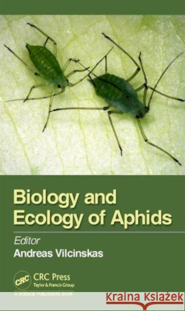 Biology and Ecology of Aphids Andreas Vilcinskas 9781482236767 CRC Press