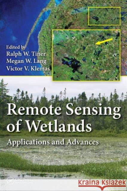 Remote Sensing of Wetlands: Applications and Advances Ralph W., Jr. Tiner Victor V. Klemas Megan W. Lang 9781482237351 CRC Press