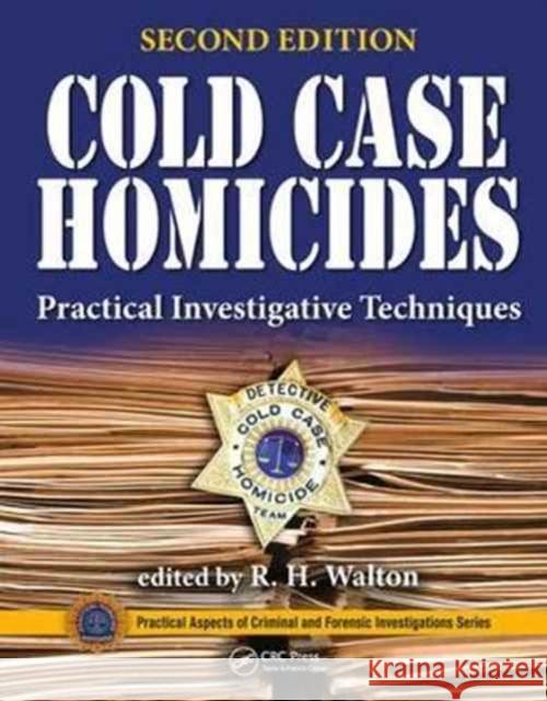 Cold Case Homicides: Practical Investigative Techniques, Second Edition Richard Walton 9781482237900