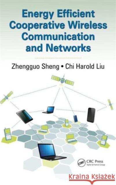 Energy Efficient Cooperative Wireless Communication and Networks Zhengguo Sheng Chi Harold Liu 9781482238211