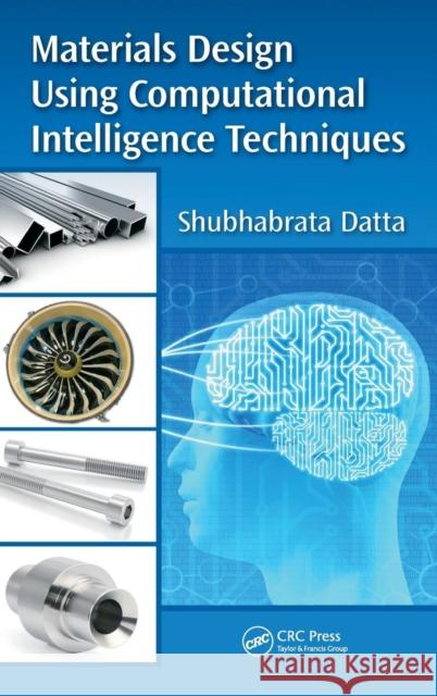 Materials Design Using Computational Intelligence Techniques Shubhabrata Datta 9781482238327 CRC Press