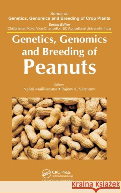 Genetics, Genomics and Breeding of Peanuts Nalini Mallikarjuna Rajeev K. Varshney  9781482238358 Taylor and Francis
