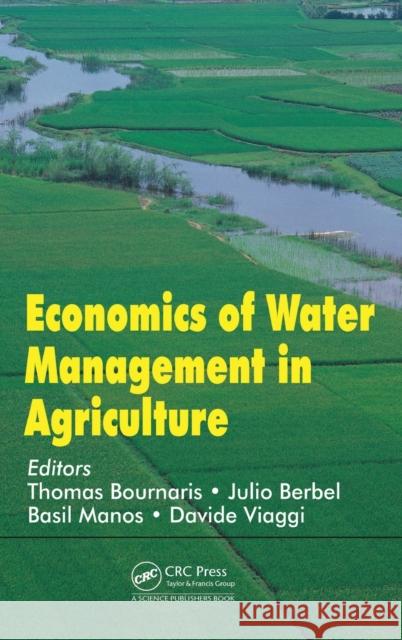 Economics of Water Management in Agriculture Thomas Bournaris Julio Berbel Basil Manos 9781482238396