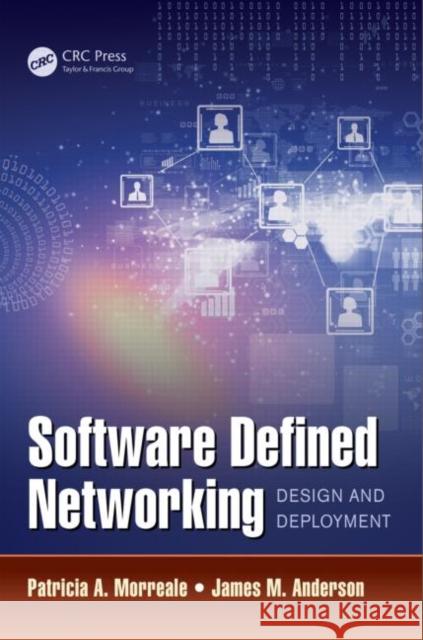 Software Defined Networking: Design and Deployment Patricia A. Morreale James Anderson 9781482238631 CRC Press