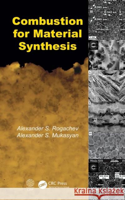 Combustion for Material Synthesis Alexander S. Rogachev Alexander S. Mukasyan 9781482239515