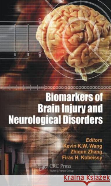 Biomarkers of Brain Injury and Neurological Disorders Kevin K. W. Wang Zhiqun Zhang Firas H. Kobeissy 9781482239829