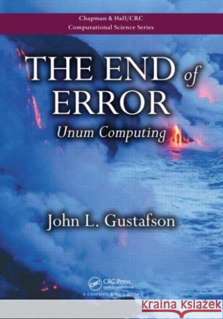 The End of Error: Unum Computing John L. Gustafson 9781482239867 CRC Press