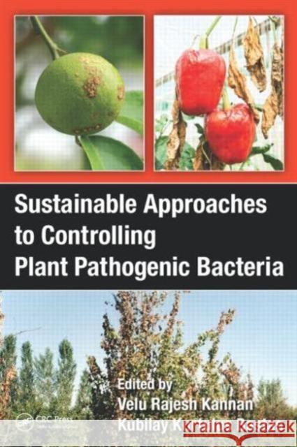 Sustainable Approaches to Controlling Plant Pathogenic Bacteria Velu Rajeshkannan Kubilay Kurtulus Bastas V. Rajesh Kannan 9781482240535 CRC Press