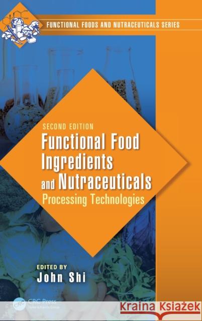 Functional Food Ingredients and Nutraceuticals: Processing Technologies, Second Edition John Shi 9781482240641 CRC Press