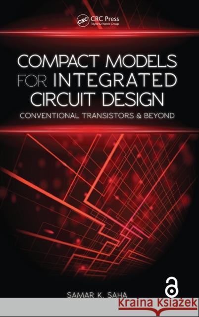 Compact Models for Integrated Circuit Design: Conventional Transistors and Beyond Samar K. Saha 9781482240665