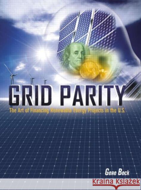 Grid Parity: The Art of Financing Renewable Energy Projects in the U.S. Beck Cem, Clp 9781482241709 Fairmont Press