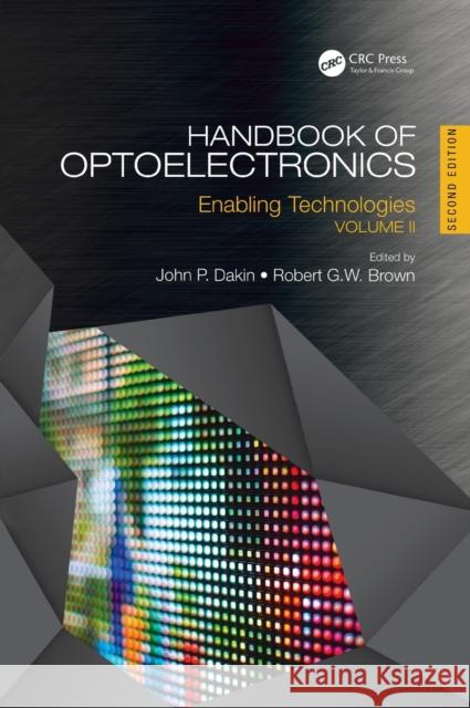 Handbook of Optoelectronics: Enabling Technologies (Volume Two) John P. Dakin (Emeritus Professor, Unive Robert G. W. Brown (American Institute o  9781482241808