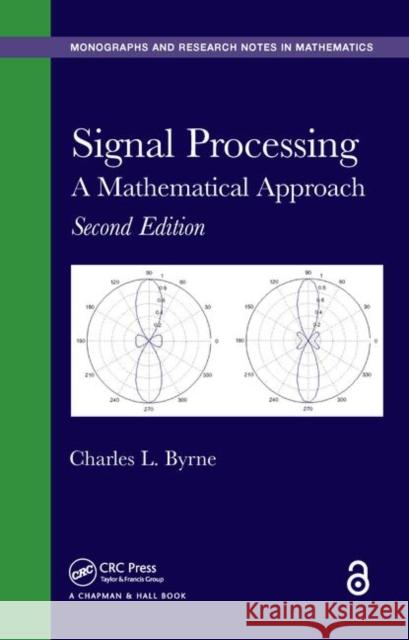 Signal Processing: A Mathematical Approach Charles L. Byrne 9781482241846 CRC Press