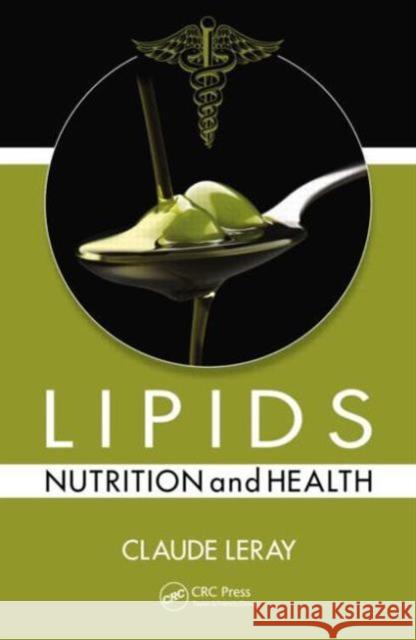 Lipids: Nutrition and Health Claude Leray 9781482242317 CRC Press