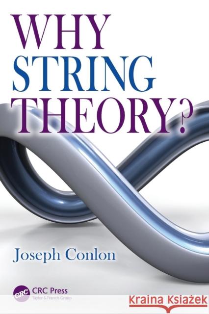 Why String Theory? Joseph Conlon 9781482242478 CRC Press