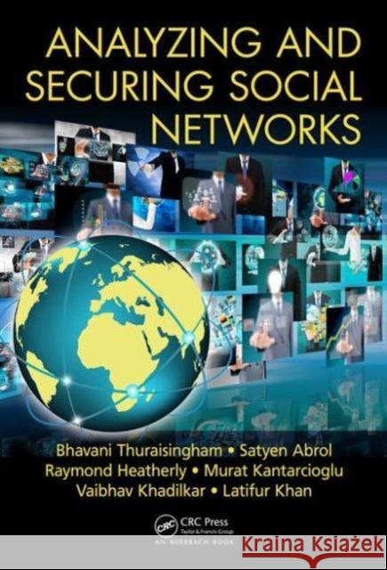 Analyzing and Securing Social Networks Bhavani Thuraisingham 9781482243277