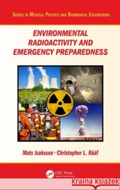 Environmental Radioactivity and Emergency Preparedness Mats Isaksson Christopher L. Raaf 9781482244649