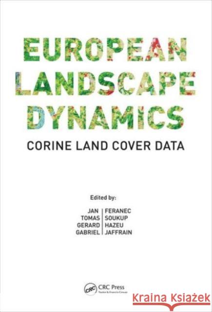 European Landscape Dynamics: Corine Land Cover Data Jan Feranec Tomas Soukup Gerard Hazeu 9781482244663 CRC Press