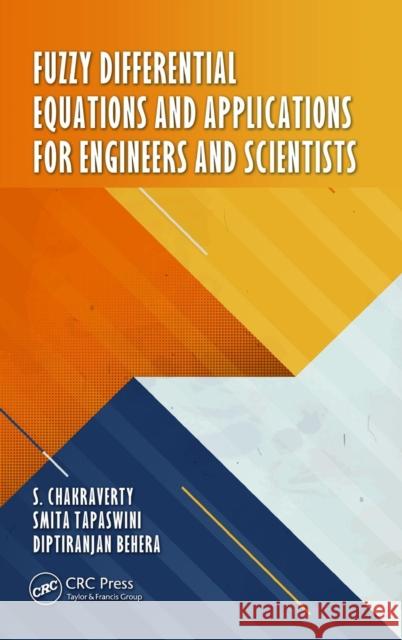 Fuzzy Differential Equations and Applications for Engineers and Scientists S. Chakraverty Smita Tapaswini Diptiranjan Behera 9781482244731 CRC Press