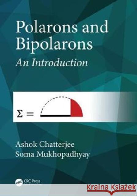 Polarons and Bipolarons: An Introduction Ashok Chatterjee Soma Mukhopadhyay 9781482244885 CRC Press
