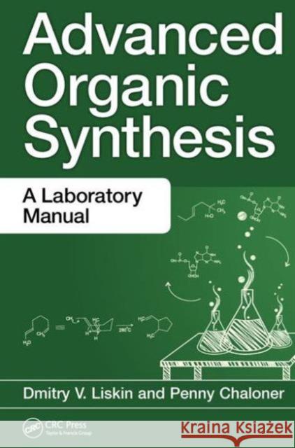 Advanced Organic Synthesis: A Laboratory Manual Dmitry V. Liskin Penny Chaloner 9781482244960