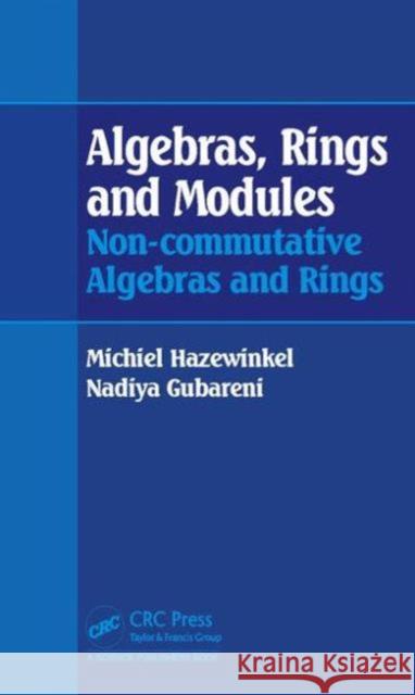 Algebras, Rings and Modules: Non-Commutative Algebras and Rings Michiel Hazewinkel 9781482245035 Apple Academic Press