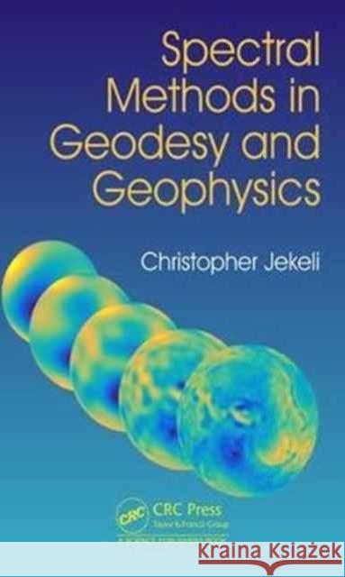 Spectral Methods in Geodesy and Geophysics Christopher Jekeli 9781482245257 Apple Academic Press