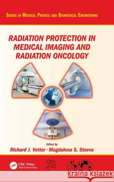 Radiation Protection in Medical Imaging and Radiation Oncology Richard J. Vetter Magdalena S. Stoeva  9781482245370