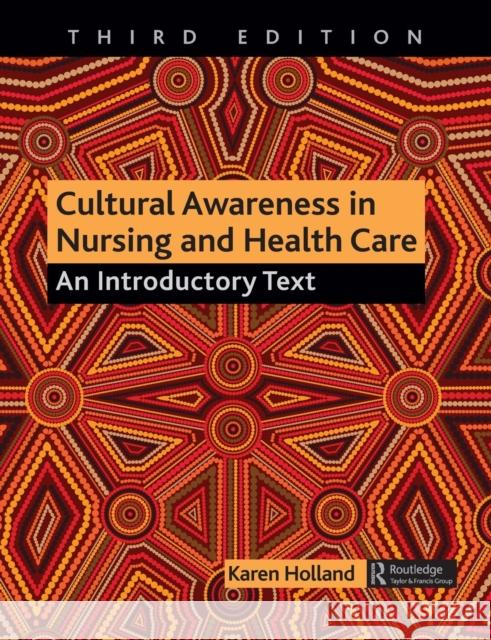 Cultural Awareness in Nursing and Health Care: An Introductory Text Karen (University of Salford, UK) Holland 9781482245578