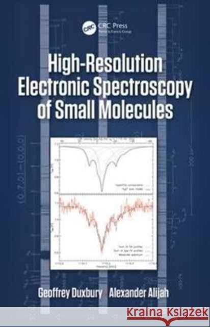 High Resolution Electronic Spectroscopy of Small Molecules Geoffrey Duxbury Alexander Alijah 9781482245592 CRC Press